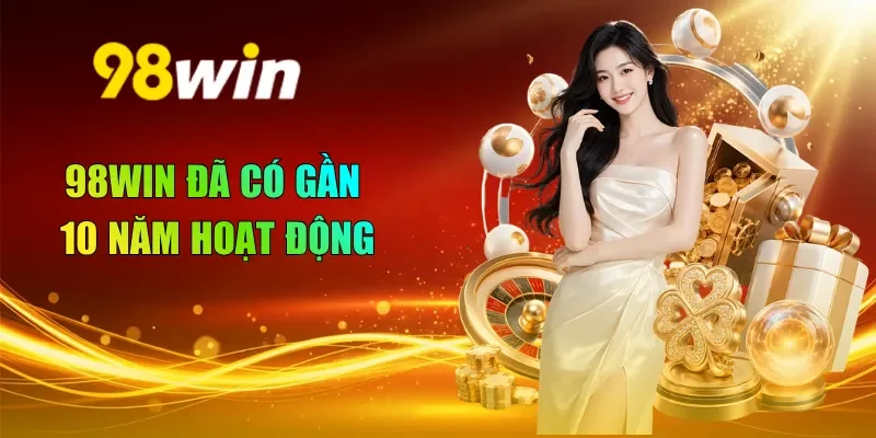 98WIN đã có gần 10 năm hoạt động