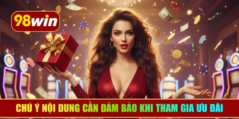 Chú ý những nội dung cần đảm bảo khi tham gia ưu đãi