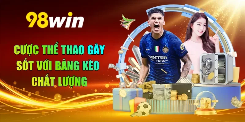 Cược thể thao gây sốt với bảng kèo chất lượng