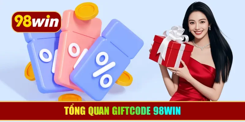 Tổng quan Giftcode 98WIN